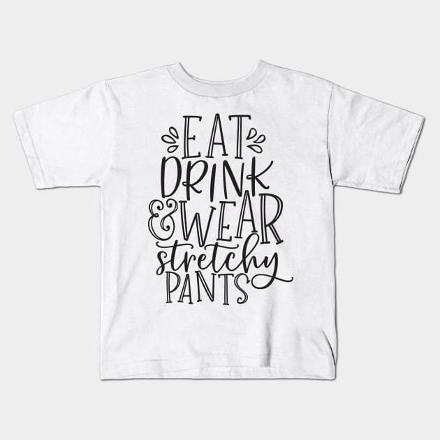 Eat Drink Wear Stretchy Pants Thanksgiving Dinner White Kids T-Shirt by SybaDesign